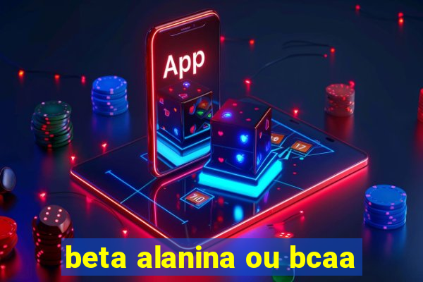 beta alanina ou bcaa